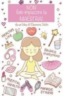 Ebook NON FATE IMPAZZIRE LA MAESTRA - da un'idea di Eleonora Violin di Violin Eleonora edito da ilmiolibro self publishing