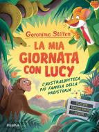 Ebook La mia giornata con Lucy. L'australopiteca più famosa della Preistoria di Stilton Geronimo edito da Piemme