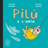 Ebook Pilù e l’aria di Claudia Muratori edito da Il Leone Verde Edizioni