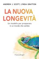 Ebook La nuova longevità di Andrew J. Scott, Lynda Gratton edito da Franco Angeli Edizioni
