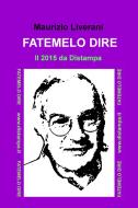 Ebook FATEMELO DIRE di Liverani Maurizio edito da ilmiolibro self publishing