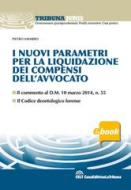 Ebook I Nuovi parametri per la liquidazione dei compensi dell'avvocato di Pietro Savarro edito da Casa Editrice La Tribuna