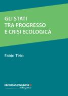 Ebook Gli Stati tra progresso e crisi ecologica di Fabio Tirio edito da libreriauniversitaria.it