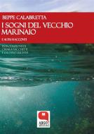 Ebook I sogni del vecchio marinaio e altri racconti di Beppe Calabretta edito da Argot Edizioni