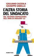 Ebook L'altra storia del sindacato di Giuliano Cazzola, Giuseppe Sabella edito da Rubbettino Editore