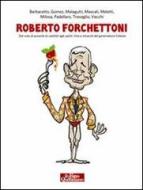 Ebook Roberto Forchettoni di Peter Gomez, Vittorio Malagutti, Antonella Mascali, Giorgio Meletti, Davide Milosa, Antonio Padellaro, Marco Travaglio, Davide Vecchi, Gianni Barbacetto edito da Il Fatto Quotidiano