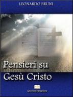 Ebook Pensieri su Gesù Cristo di Leonardo Bruni edito da Publisher s18979