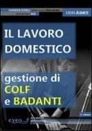 Ebook Il lavoro domestico. Gestione di colf e badanti di Albanese Lorenza edito da Exeo Edizioni