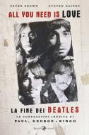 Ebook All you need is love. La fine dei Beatles di Gaines Steven, Brown Peter edito da Rizzoli Lizard