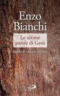 Ebook Le ultime parole di Gesù di Bianchi Enzo edito da San Paolo Edizioni