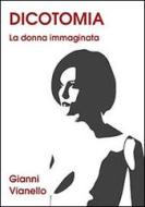 Ebook Dicotomia. La donna immaginata di Gianni Vianello edito da Direct Publishing