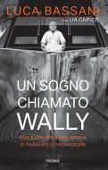 Ebook Un sogno chiamato Wally di Bassani Luca edito da Piemme