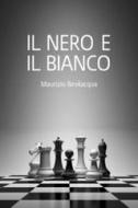 Ebook Il Nero e il Bianco di Bevilacqua Maurizio edito da ilmiolibro self publishing
