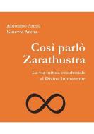Ebook Così parlò Zarathustra. La via mitica occidentale al Divino Immanente di Antonino Arena, Ginevra Arena edito da Direct Publishing