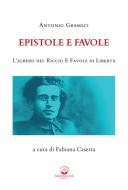 Ebook Epistole e Favole di Antonio Gramsci edito da Mauna Loa edizioni