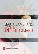 Ebook Dante specchio umano di Maria Zambrano edito da Castelvecchi