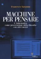 Ebook Macchine Per Pensare di Francesco Varanini edito da goWare e Edizioni Angelo Guerini e Associati