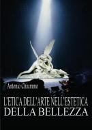 Ebook L’etica dell’arte nell’estetica della bellezza di Antonio Chiummo edito da Youcanprint
