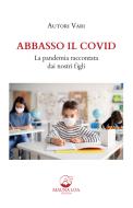 Ebook Abbasso il Covid. La pandemia raccontata dai nostri figli di Antologia Autori vari edito da Mauna Loa edizioni