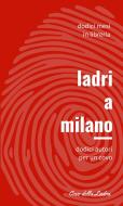 Ebook Ladri a Milano di Massimo Cassani, Erica Arosio, Riccardo Besola, Andrea B. Ferrari, Francesco Gallone, Vanessa Chizzini, Ezio Gavazzeni, Giorgio Maimone, Roberto Pegorini,, Alberto & Giorgio Ripa, Matteo Speroni, Rosa Teruzzi, Giada Trebeschi, Nicoletta Vallorani edito da Mariana Marenghi