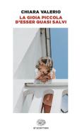 Ebook La gioia piccola d'esser quasi salvi di Valerio Chiara edito da Einaudi