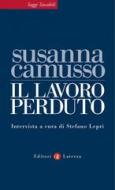 Ebook Il lavoro perduto di Susanna Camusso, Stefano Lepri edito da Editori Laterza