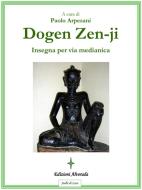 Ebook Dogen Zen-ji insegna per via medianica di Paolo Arpesani edito da Edizioni Alvorada
