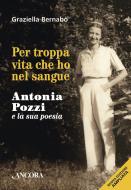 Ebook Per troppa vita che ho nel sangue di Bernabò Graziella edito da Ancora