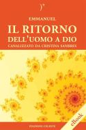 Ebook Il Ritorno dell'Uomo a Dio di Emmanuel, Cristina Sanbres edito da Edizioni Stazione Celeste