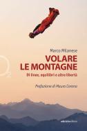 Ebook Volare le montagne di Milanese Marco edito da Ediciclo