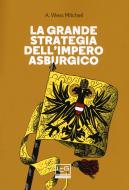 Ebook La grande strategia dell'Impero asburgico di Mitchell A. Wess edito da LEG Edizioni