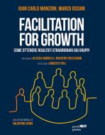 Ebook Facilitation for growth di Gian Carlo Manzoni, Marco Ossani, Alessia Borrelli edito da goWare & Guerini Next