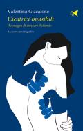 Ebook Cicatrici invisibili di Valentina Giacalone edito da Giovane Holden Edizioni