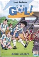 Ebook Gol n. 23 - Amici contro di Garlando Luigi edito da Piemme