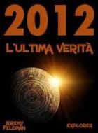 Ebook 2012: l'ultima verità di Jeremy Feldman edito da La Case Production