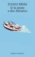 Ebook Si fa presto a dire Adriatico di Fulvio Ervas edito da Marcos y Marcos