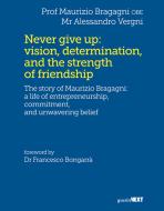 Ebook Never give up: vision, determination, and the strength of friendship di Maurizio Bragagni, Alessandro Vergni edito da Guerini Next
