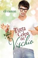 Ebook Tutta colpa del vischio di Eli Easton edito da Triskell Edizioni