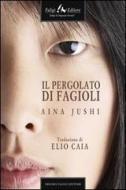 Ebook Il pergolato di fagioli di Aina Jushi edito da Faligi