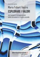 Ebook Esplorare i valori. Narrazione e immaginazione come strumenti di ricerca sociale di Maria Fobert Veutro edito da libreriauniversitaria.it