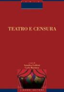 Ebook Teatro e Censura di Carlo Martinez, Annalisa Goldoni edito da Liguori Editore