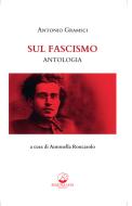Ebook Sul Fascismo. Antologia di Antonio Gramsci edito da Mauna Loa edizioni