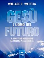 Ebook Gesù: l’uomo del futuro di Wallace D. Wattles edito da Area51 Publishing