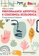 Ebook Performance artistica e coscienza ecologica. Il corpo incontra l\'ambiente di Milena Cordioli edito da libreriauniversitaria.it