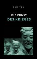 Ebook Die Kunst des Krieges (übersetzt) di Sun Tzu (Sunzi) edito da Anna Ruggieri