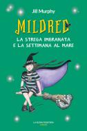 Ebook Mildred, la strega imbranata e la settimana al mare di Murphy Jill edito da La Nuova Frontiera Junior