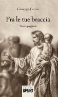 Ebook Fra le tue braccia di Giuseppe Carrisi edito da Booksprint