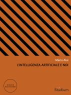 Ebook L'intelligenza artificiale e noi di Mario Alai edito da Edizioni Studium S.r.l.