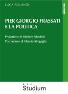 Ebook Pier Giorgio Frassati e la politica di Pier Giorgio Frassati edito da Edizioni Studium S.r.l.