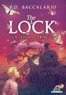 Ebook The Lock - 5. La sfida dei ribelli di Baccalario Pierdomenico edito da Piemme
